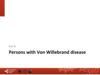 Persons with von Willebrand disease